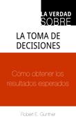 La verdad sobre la toma de decisiones