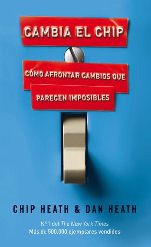 Cambia el chip: Cómo afrontar cambios que parecen imposibles - Chip Heath,  Dan Heath - Google Books